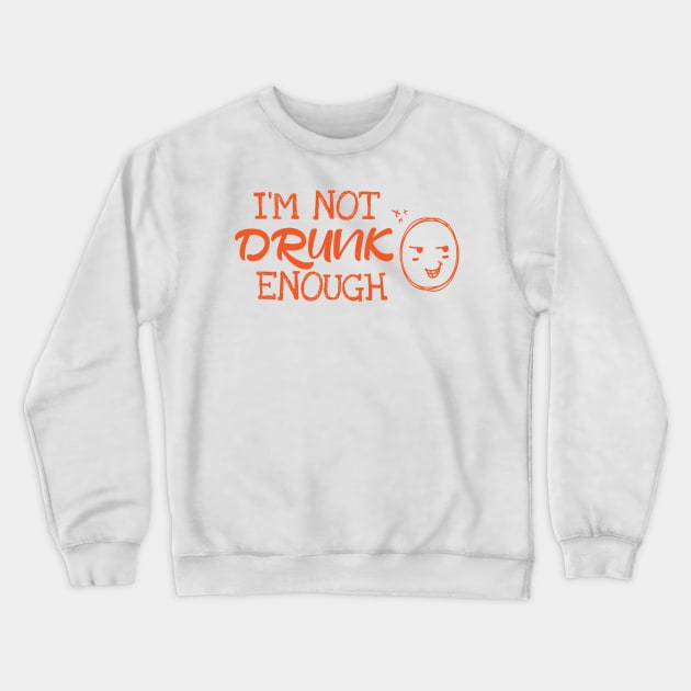 I´m Not Drunk Enough Crewneck Sweatshirt by Dojaja